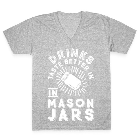 Drinks Taste Better In Mason Jars V-Neck Tee Shirt
