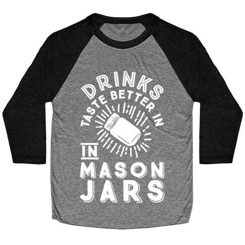 Drinks Taste Better In Mason Jars Baseball Tee