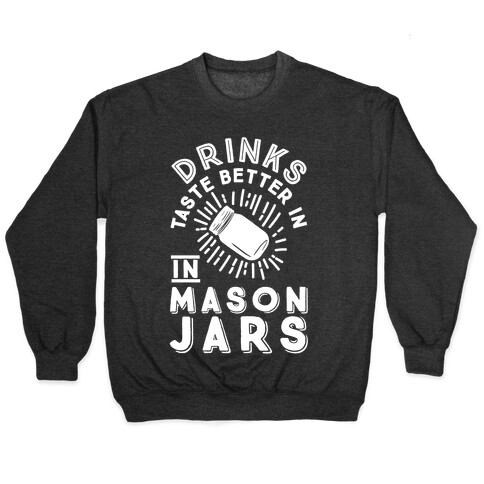 Drinks Taste Better In Mason Jars Pullover