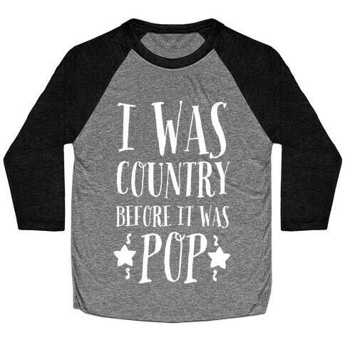 I Was Country before It Was Pop Baseball Tee