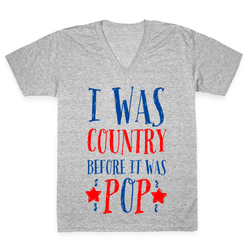 I Was Country before It Was Pop V-Neck Tee Shirt