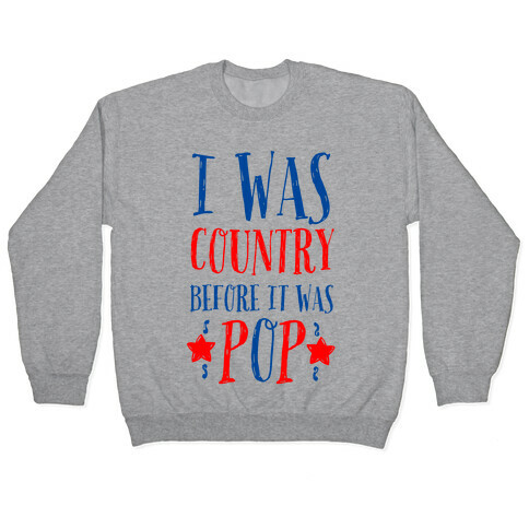 I Was Country before It Was Pop Pullover