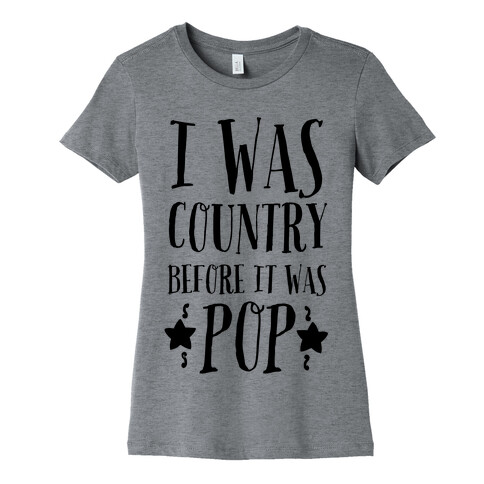 I Was Country before It Was Pop Womens T-Shirt