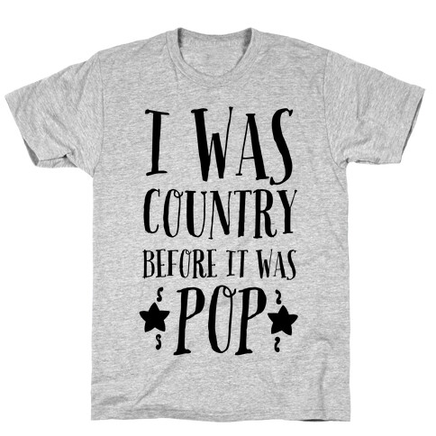 I Was Country before It Was Pop T-Shirt