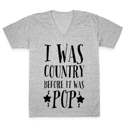 I Was Country before It Was Pop V-Neck Tee Shirt