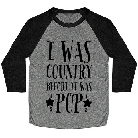I Was Country before It Was Pop Baseball Tee