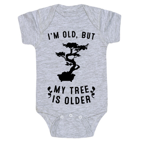 I'm Old, But My Tree Is Older Baby One-Piece