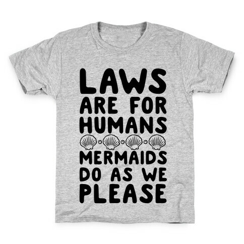 Laws Are For Humans Mermaids Do As We Please Kids T-Shirt