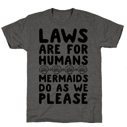 Laws Are For Humans Mermaids Do As We Please T-Shirt