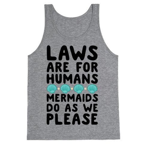 Laws Are For Humans Mermaids Do As We Please Tank Top