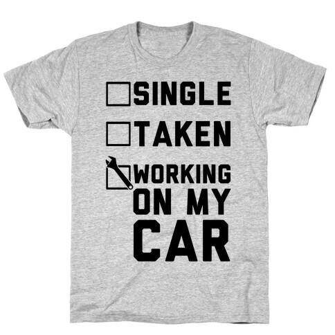 Single Taken Working On My Car T-Shirt