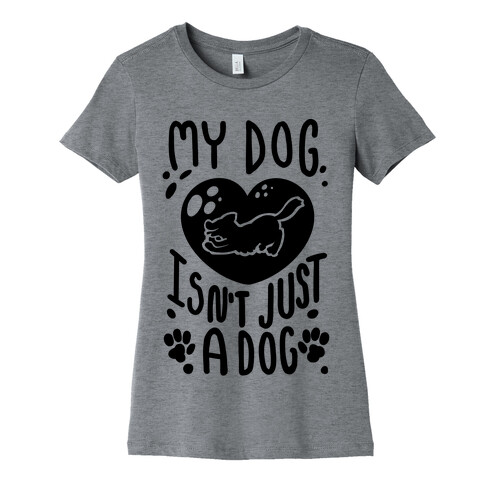 My Dog Isn't Just a Dog Womens T-Shirt