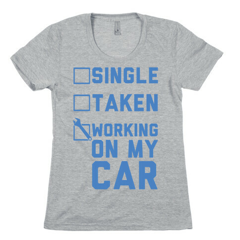 Single Taken Working On My Car Womens T-Shirt