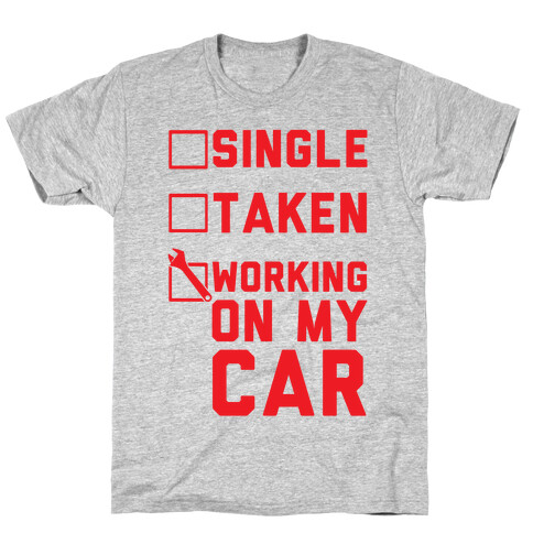 Single Taken Working On My Car T-Shirt