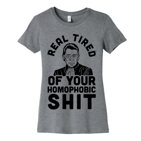 R.B.G. Is Real Tired Of Your Homophobic Shit Womens T-Shirt