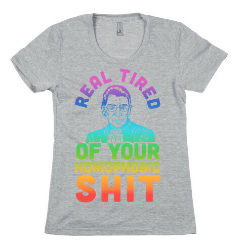 R.B.G. Is Real Tired Of Your Homophobic Shit Womens T-Shirt