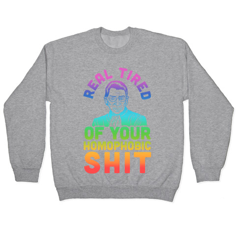 R.B.G. Is Real Tired Of Your Homophobic Shit Pullover