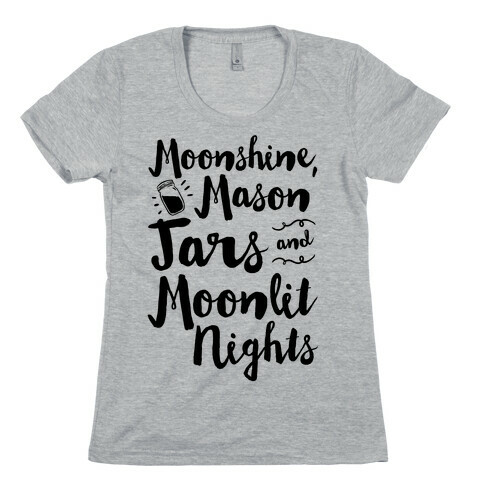 Moonshine, Mason Jars and Moonlit Nights Womens T-Shirt