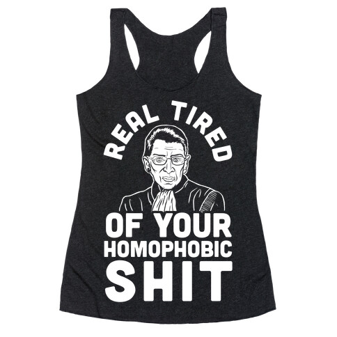 R.B.G. Is Real Tired Of Your Homophobic Shit Racerback Tank Top
