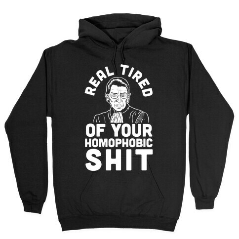 R.B.G. Is Real Tired Of Your Homophobic Shit Hooded Sweatshirt