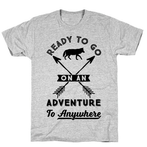 Ready To Go On An Adventure To Anywhere T-Shirt