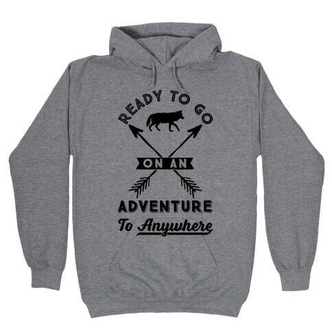 Ready To Go On An Adventure To Anywhere Hooded Sweatshirt