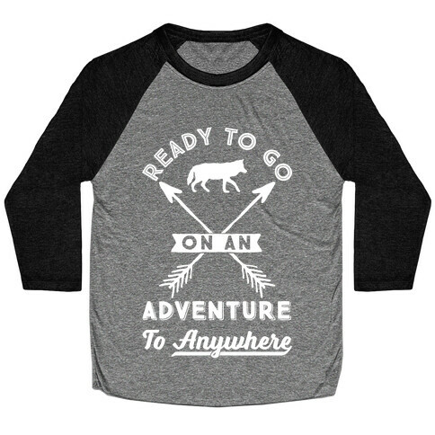 Ready To Go On An Adventure To Anywhere Baseball Tee