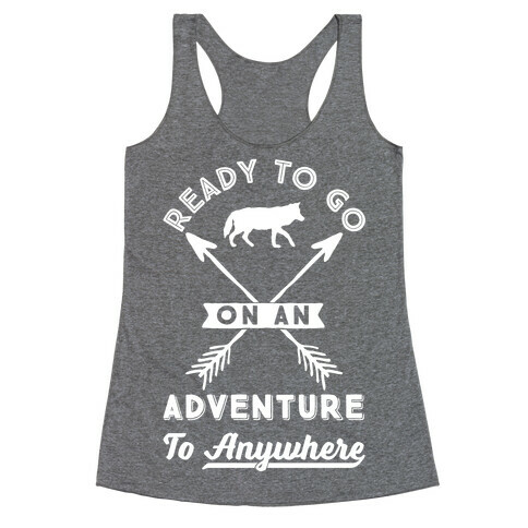 Ready To Go On An Adventure To Anywhere Racerback Tank Top