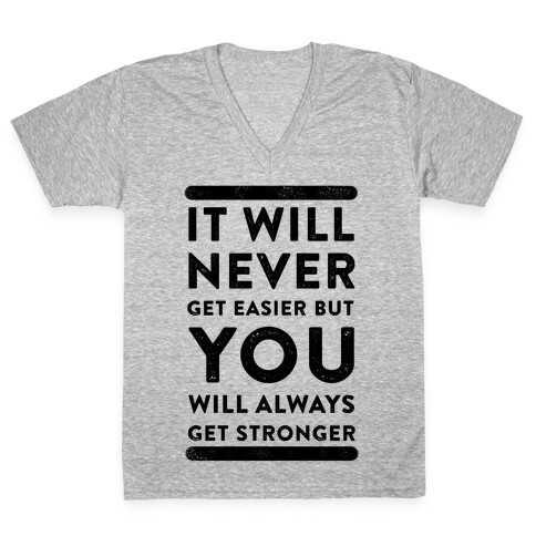 It Will Never Get Easier but You Will Always Get Stronger V-Neck Tee Shirt