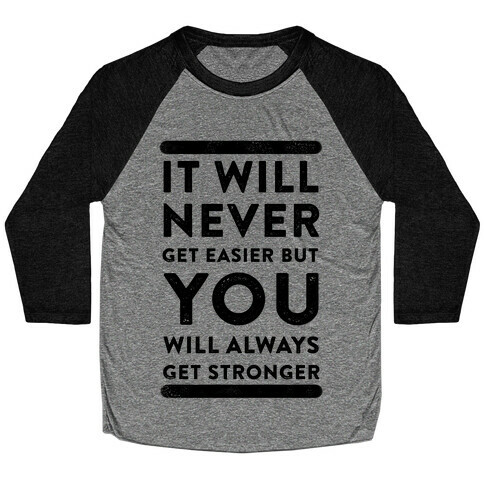 It Will Never Get Easier but You Will Always Get Stronger Baseball Tee
