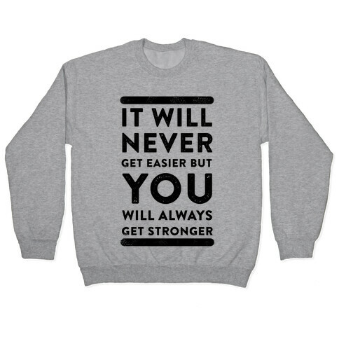 It Will Never Get Easier but You Will Always Get Stronger Pullover