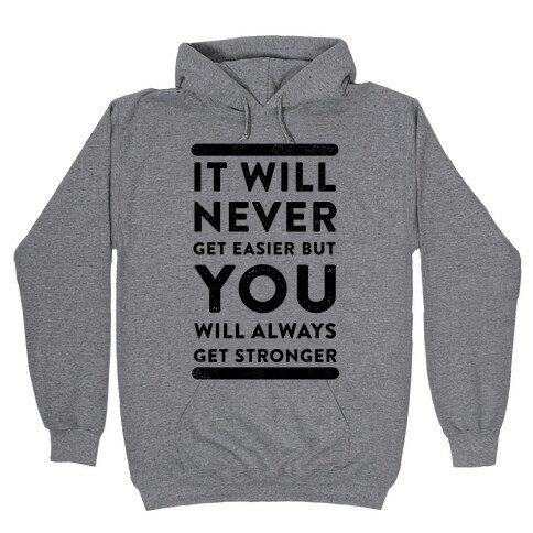 It Will Never Get Easier but You Will Always Get Stronger Hooded Sweatshirt