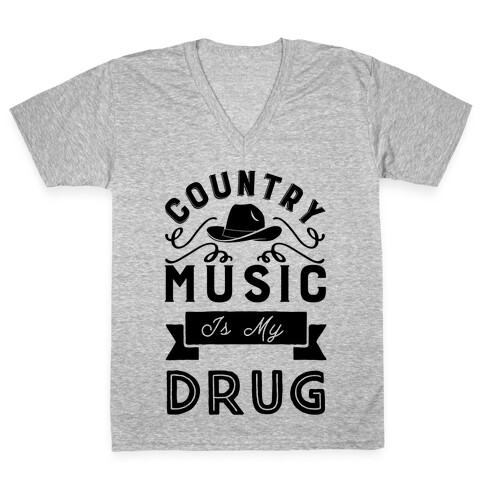 Country Music Is My Drug V-Neck Tee Shirt