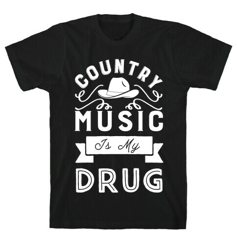 Country Music Is My Drug T-Shirt