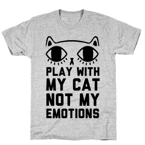 Play With My Cat Not My Emotions T-Shirt