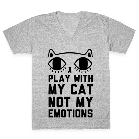 Play With My Cat Not My Emotions V-Neck Tee Shirt