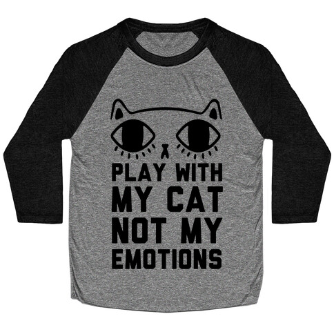 Play With My Cat Not My Emotions Baseball Tee