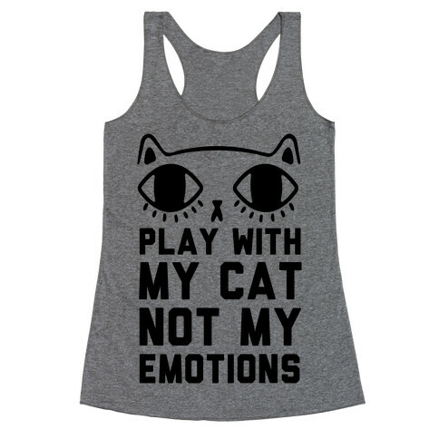 Play With My Cat Not My Emotions Racerback Tank Top