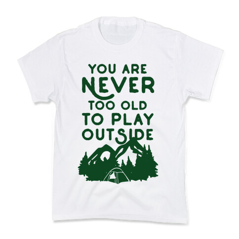You Are Never Too Old To Play Outside Kids T-Shirt