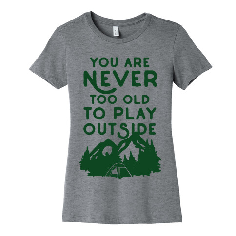 You Are Never Too Old To Play Outside Womens T-Shirt