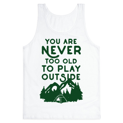 You Are Never Too Old To Play Outside Tank Top