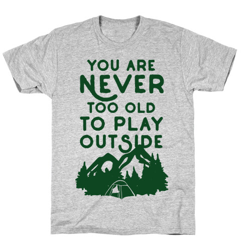 You Are Never Too Old To Play Outside T-Shirt