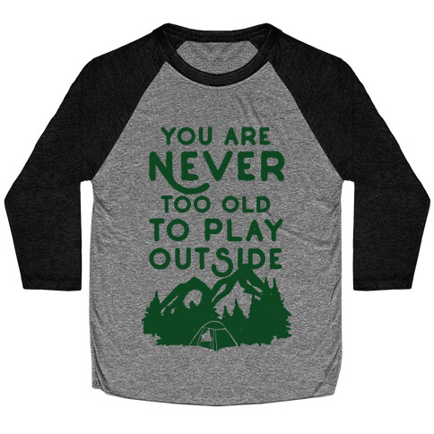 You Are Never Too Old To Play Outside Baseball Tee