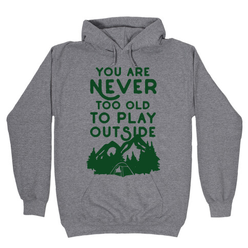 You Are Never Too Old To Play Outside Hooded Sweatshirt