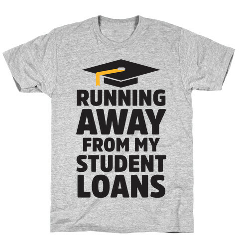 Running Away From My Student Loans T-Shirt