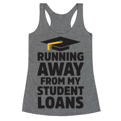 Running Away From My Student Loans Racerback Tank Top