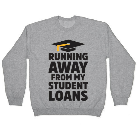 Running Away From My Student Loans Pullover