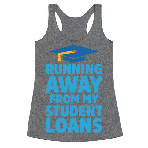 Running Away From My Student Loans Racerback Tank Top