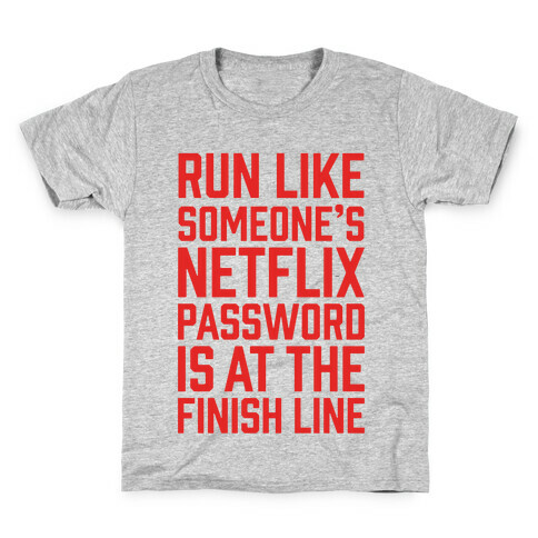 Run Like Someone's Netflix Password Is At The Finish Line Kids T-Shirt