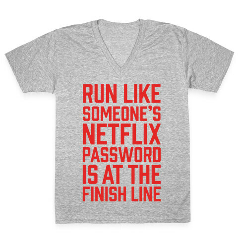 Run Like Someone's Netflix Password Is At The Finish Line V-Neck Tee Shirt